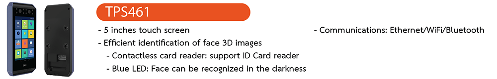 o5 inches touch screen o	Binocular camera 
oEfficient identification of face 3D images 
oContactless card reader: support ID Card reader 
oBlue LED: Face can be recognized in the darkness 
oCommunications: Ethernet/WiFi/Bluetooth 
oCPU:Quad-core 1.6GHz o	Memory: 2GB RAM+ 16GB FLASH 
o OS ：Android 5.1 or above